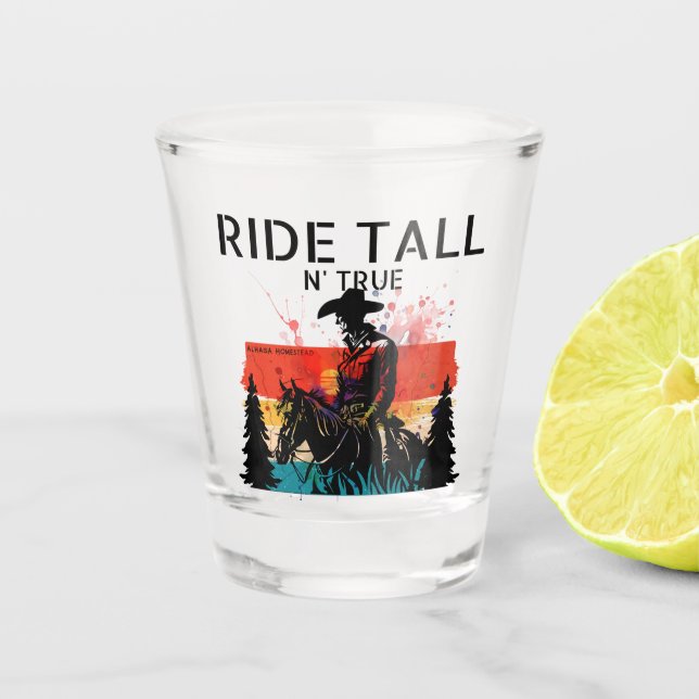 Ride tall n’ true - Shot glass (Front)