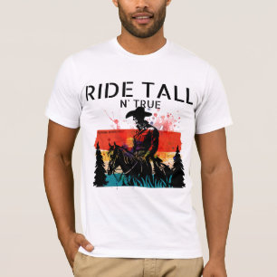 Ride tall n’ true T-Shirt