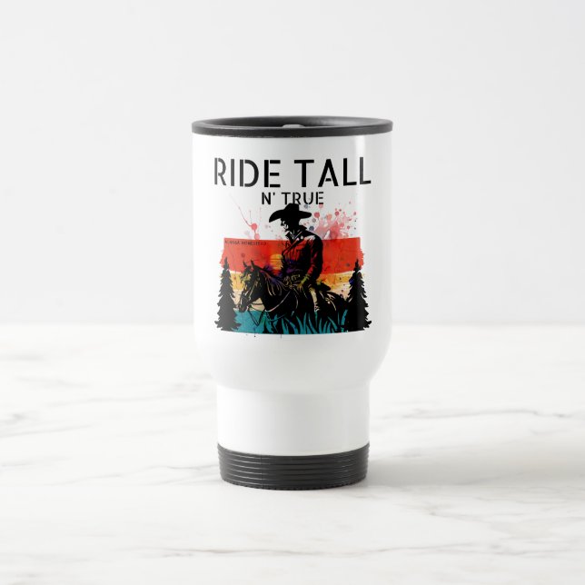 Ride tall n’ true - Travel mug (Center)