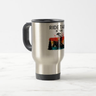 Ride tall n’ true travel mug