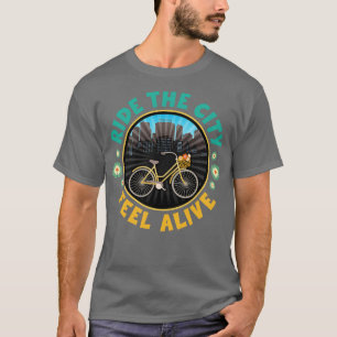 Ride The City Feel Alive Urban Biking T-Shirt