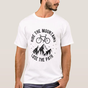 Ride The Mountains Lose The Path Mountain Bike Shi T-Shirt