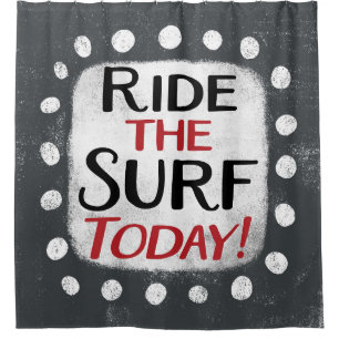 Ride The Surf Today Shower Curtain