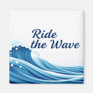 Ride The Wave Amazing Quote For Life Magnet