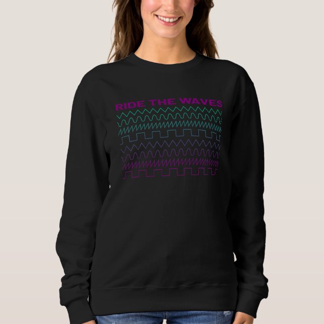 Ride The Waves Synthesizer  Synthwave Waveform Sweatshirt (Front)