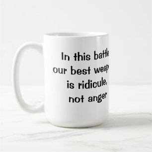 Ridicule, Not Anger Coffee Mug