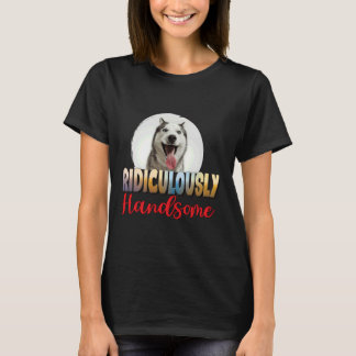 Ridiculously Handsome  My Siberian Husky T-Shirt