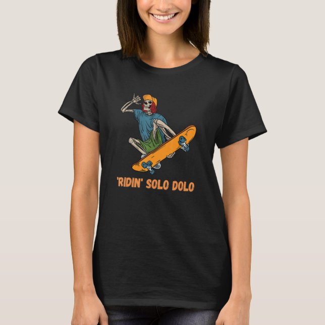 'ridin' Solo Dolo Skateboarder Skeleton Iii T-Shirt (Front)