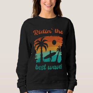 Ridin` The Best Waves Surfers Surfing SUP Beach Sweatshirt