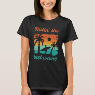 Ridin` The Best Waves Surfers Surfing SUP Beach T-Shirt