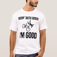 Ridin' With Biden I'm Good 