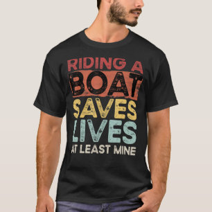 Riding A Boat Saves Lives At Least Mine Retro Vint T-Shirt