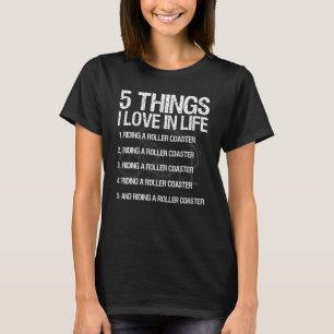 Riding A Roller Coaster 5 Things I Love In Life T-Shirt
