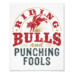 Riding Bulls and Punching Fools Photo Print