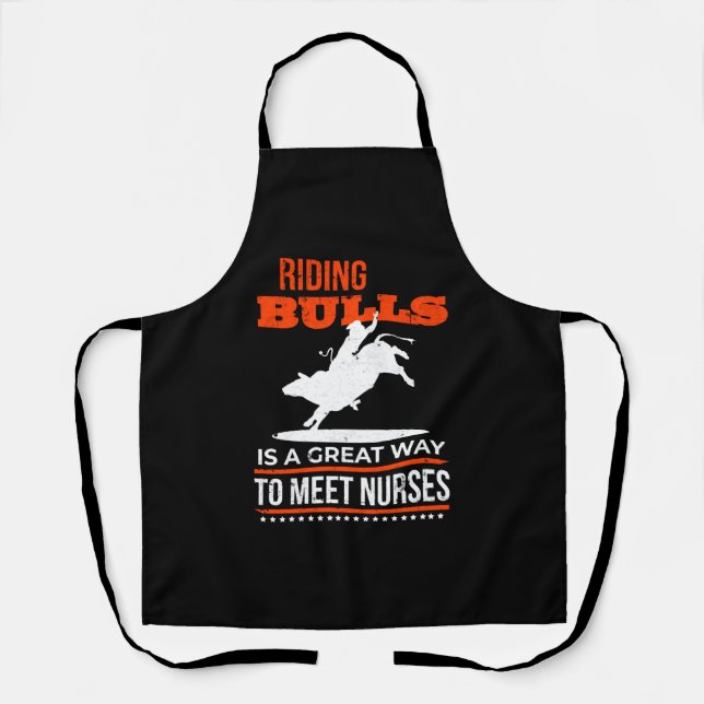 Riding Bulls Is A Great Way To Meet Nurses Rodeo Apron (Front)