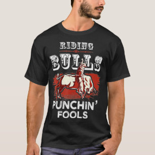 Riding Bulls Punching Fools Funny Bull Rider Rodeo T-Shirt