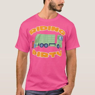 Riding Dirty Garbage Truck Dump Truck Trash Truck  T-Shirt