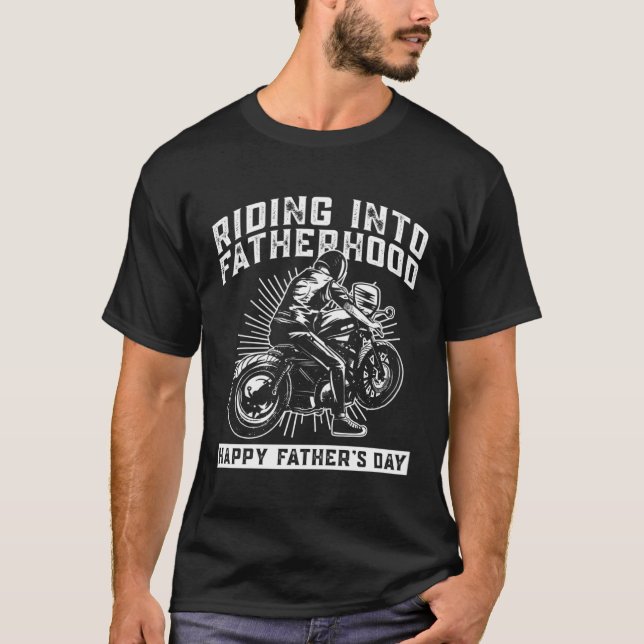 Riding Into Fatherhood Happy Father's Day  Motorcy T-Shirt (Front)