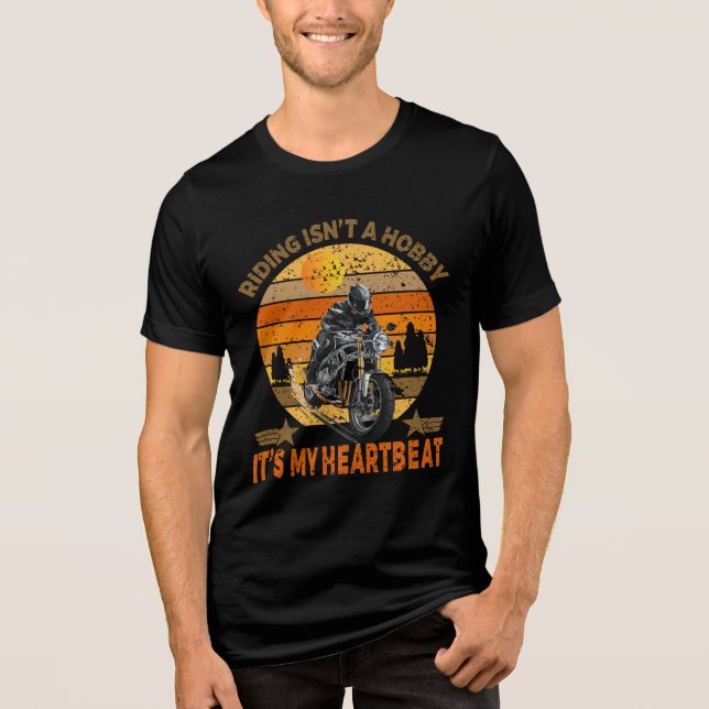 Riding Isn’t a Hobby It’s My Heartbeat Motorcycle  Tri-Blend Shirt (Front)