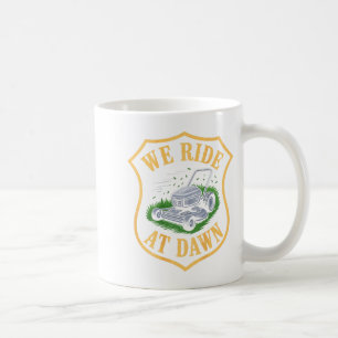Riding Lawn Mower We Ride At Dawn Funny Lawn Mowin Coffee Mug