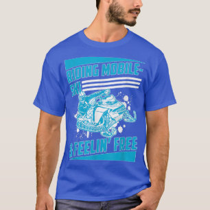 Riding MobileSki & Feelin Free Funny Snowmobile Ri T-Shirt