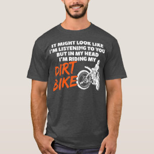 Riding My Dirt Bike In My Head Funny Dirtbike  T-Shirt