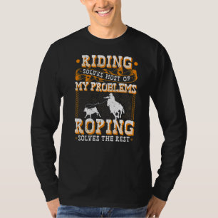 Riding Solves Most Of My Problems Breakaway Roping T-Shirt