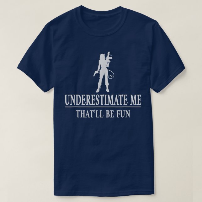Rifle Gun Firearms Underestimate Me, Ladies Empowe T-Shirt (Design Front)