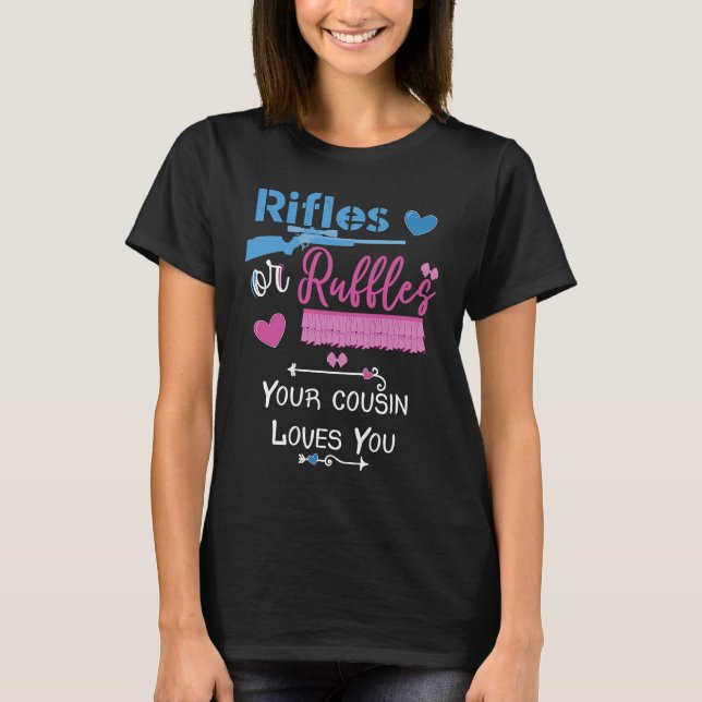 Rifles Or Ruffles Your Cousin Loves You Gender Rev T-Shirt (Front)
