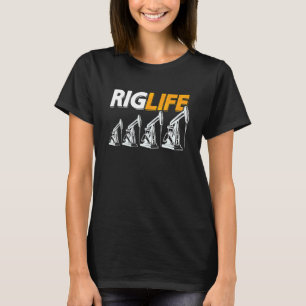 Rig Life Oil Rig Worker Roughneck Workers Oil Fiel T-Shirt