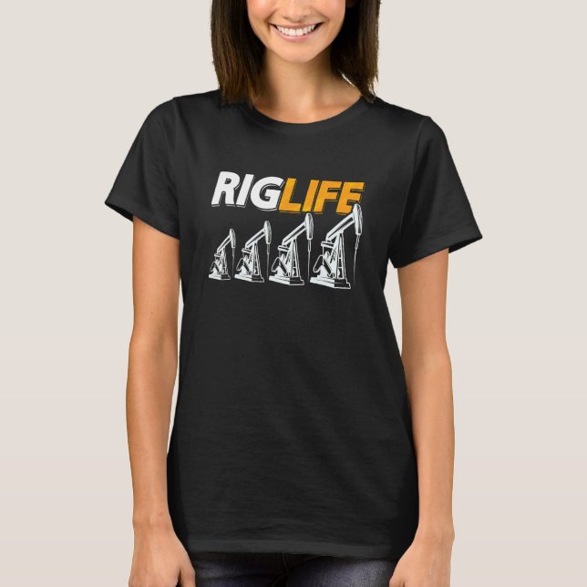 Rig Life Oil Rig Worker Roughneck Workers Oil Fiel T-Shirt (Front)