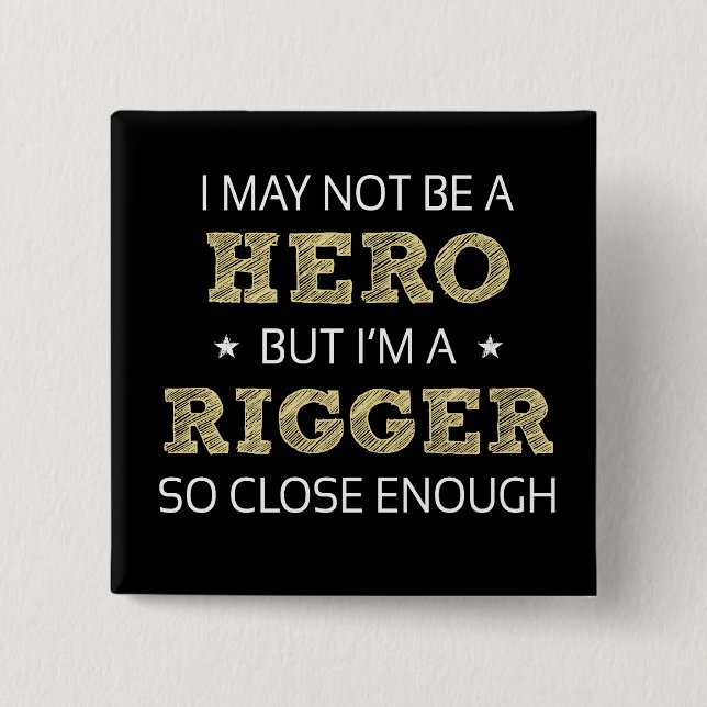 Rigger Humour Novelty 15 Cm Square Badge (Front)