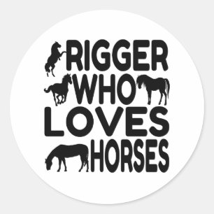 Rigger Who Loves Horses Classic Round Sticker