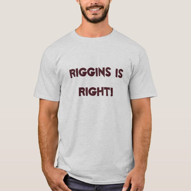 RIGGINS IS RIGHT! T-Shirt (Front)