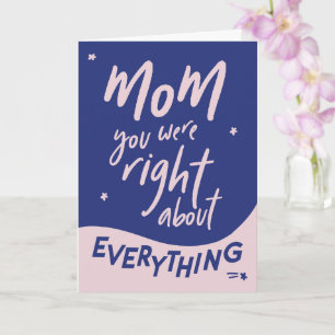 Right about everything Mother's Day Card