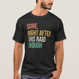 Right After-This Raid Funny video games hardcore g T-Shirt