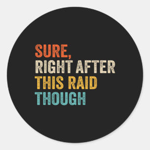 Right After This Raid Tough - Funny Video Game Vin Classic Round Sticker