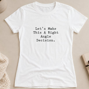 Right Angle Decision Smart Choice Geometry Design T-Shirt