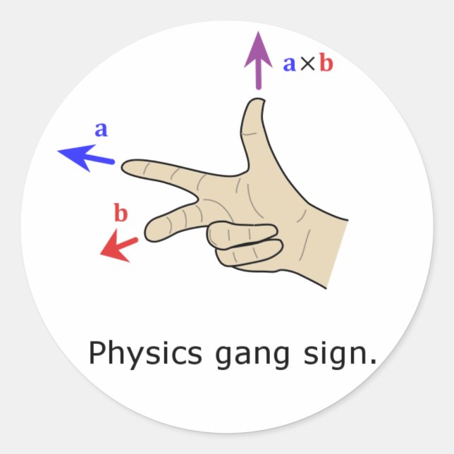 Right hand rule cross product Physics gang sign Classic Round Sticker (Front)