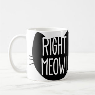 _right meow! coffee mug