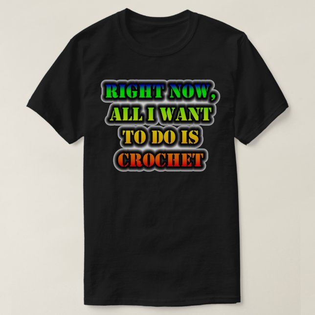 Right Now All I Want To Do Is Crochet Triblend  T-Shirt (Design Front)