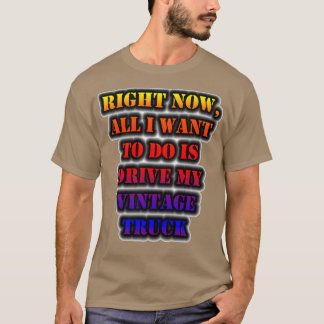 Right Now All I Want To Do Is Drive My Vintage Tru T-Shirt