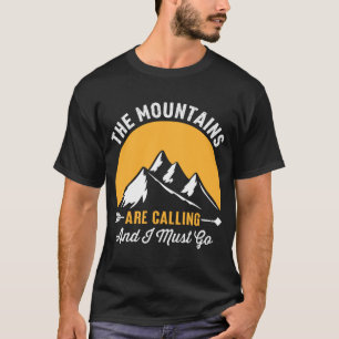 right now the mountains are calling and i must go T-Shirt