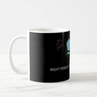 RIGHT PERSON WILL ALWAYS STAY WITH COOL MUG