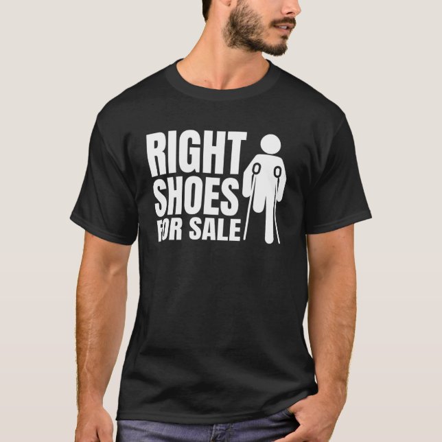 Right Shoes For Sale Crutch Wheelchair Amputation T-Shirt (Front)