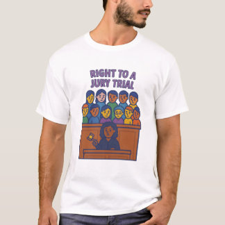 Right to a Jury Trial: Justice by the People T-Shirt