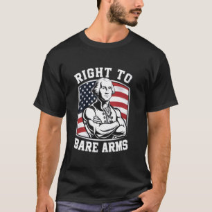Right To Bare Arms George Washington gym 4th of ju T-Shirt