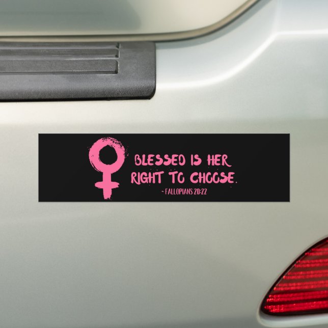 Right to Choose Verse Feminist  Bumper Sticker (On Car)