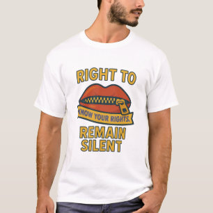 Right to Remain Silent: Know Your Rights T-Shirt