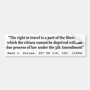 Right to Travel Kent v Dulles 357 US 116 125 1958 Bumper Sticker